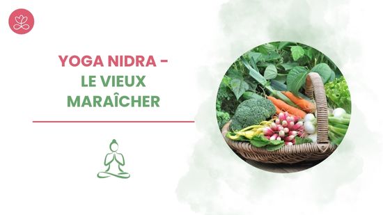 Yoga Nidra - Le vieux maraîcher